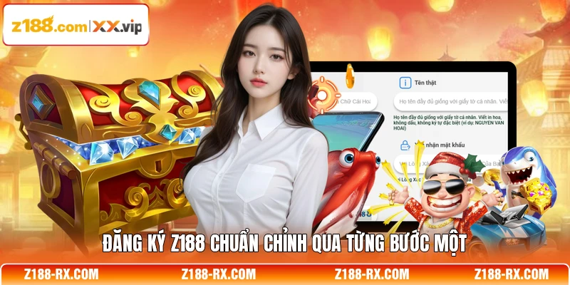 Đăng ký Z188 chuẩn chỉnh qua từng bước một