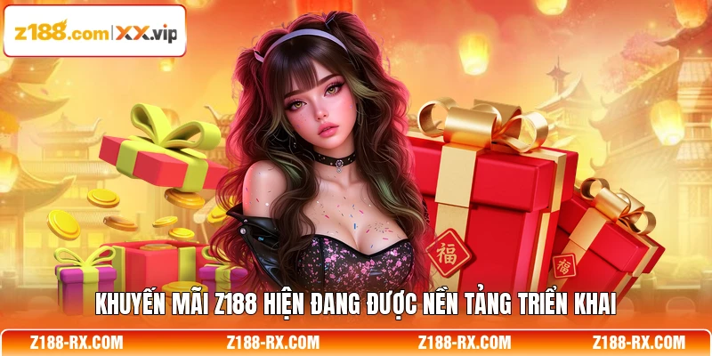 Khuyến mãi Z188 hiện đang được nền tảng triển khai