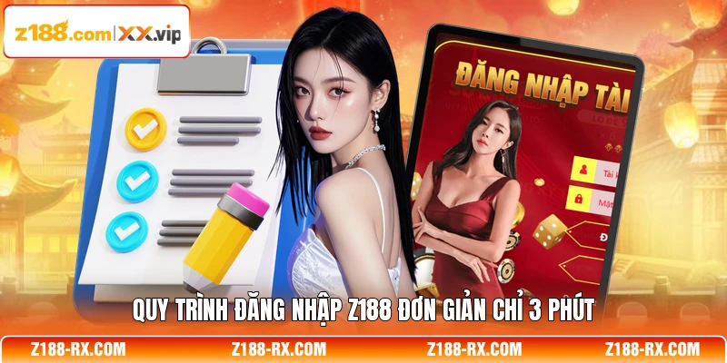 Quy trình đăng nhập Z188 đơn giản chỉ 3 phút