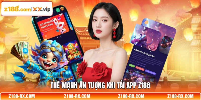 Thế mạnh ấn tượng khi tải app Z188