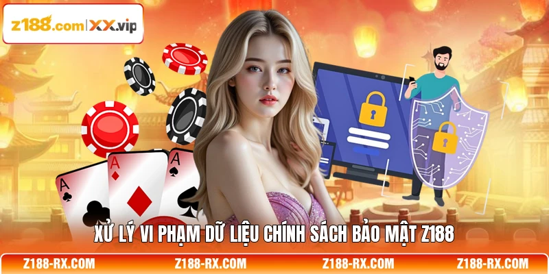Xử lý vi phạm dữ liệu chính sách bảo mật Z188
